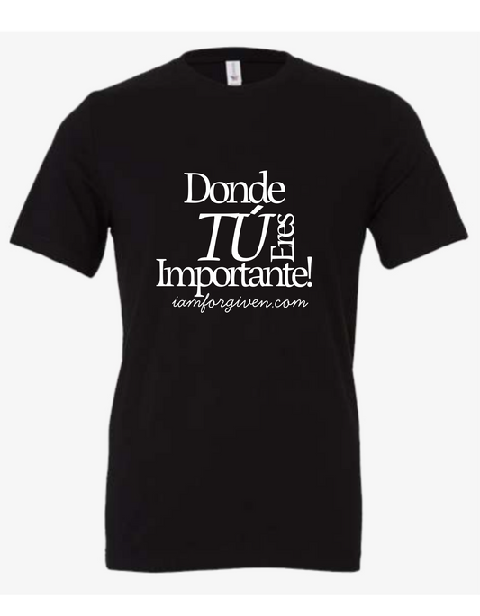 Donde Tu Eres Importante T-Shirt -Spanish version
