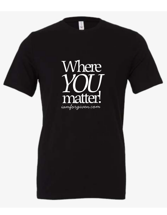 Where You Matter T-Shirt
